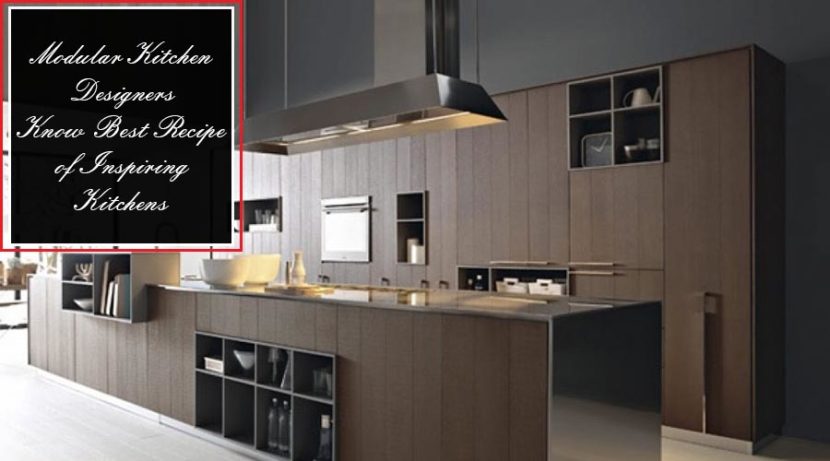 Modular Kitchen Designers Know Best Recipe of Inspiring Kitchens