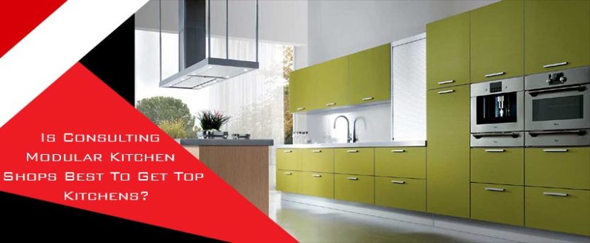 Is Consulting Modular Kitchen Shops Best To Get Top Kitchens