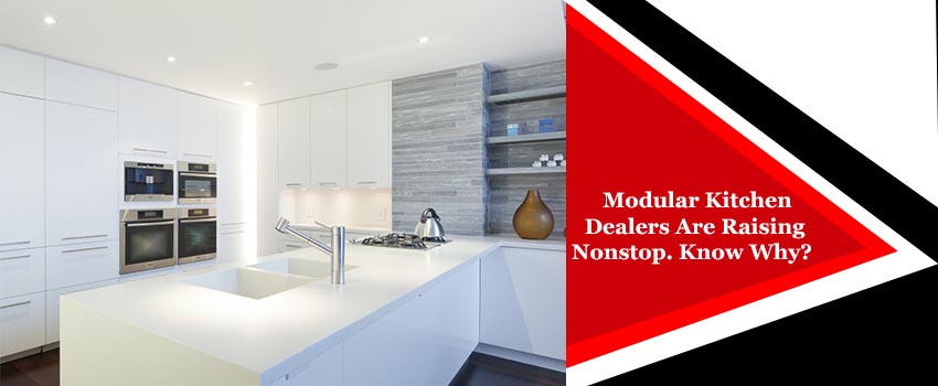 Modular Kitchen Dealers Are Raising Nonstop. Know Why?