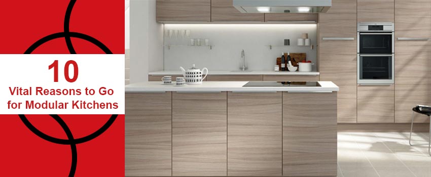 Ten Vital Reasons to Go for Modular Kitchens