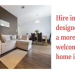 Hire interior designers for a more welcoming home interior