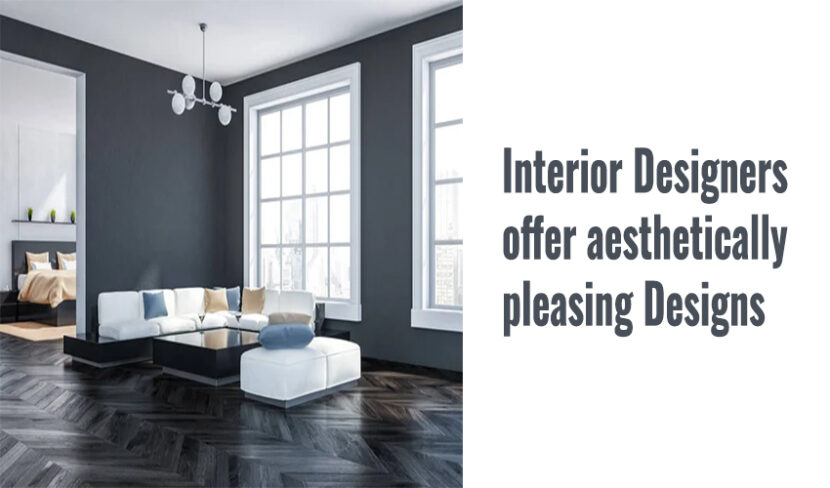 Interior Designers offer aesthetically pleasing Designs