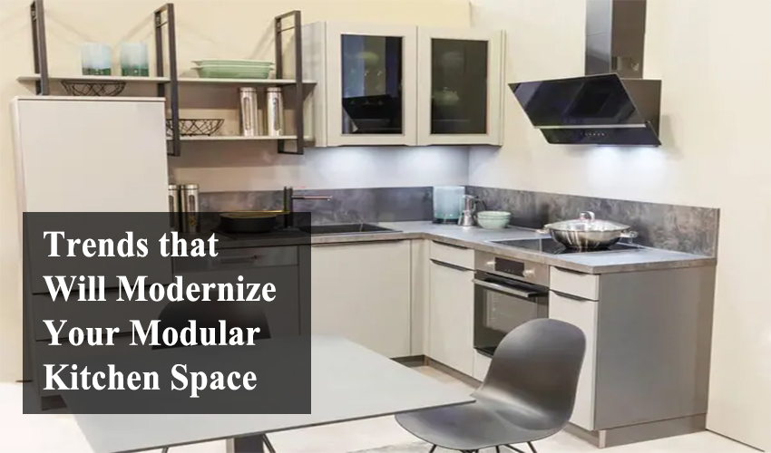 Trends that Will Modernize Your Modular Kitchen Space